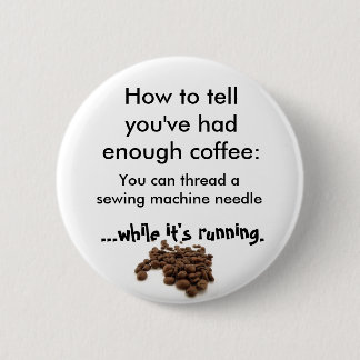 Wie man Sie haben getrunken genügend Kaffee sagt Button