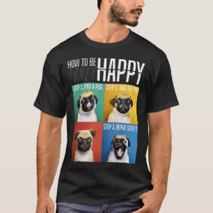 Wie man wirklich glücklich ist Umarme den Mops T-Shirt