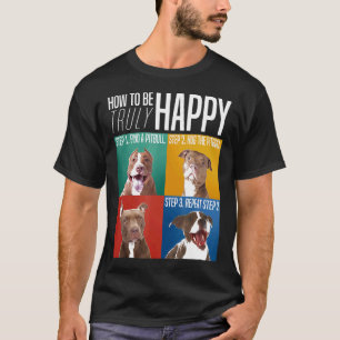 Wie man wirklich glücklich ist, umarme den Pitbull T-Shirt
