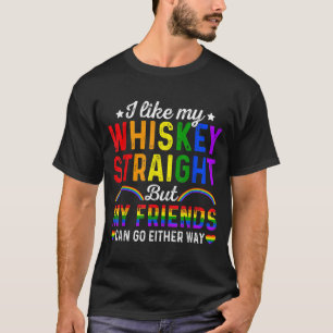 Wie mein Whiskey gerade Freunde LGBTQ Gay Pride P T-Shirt