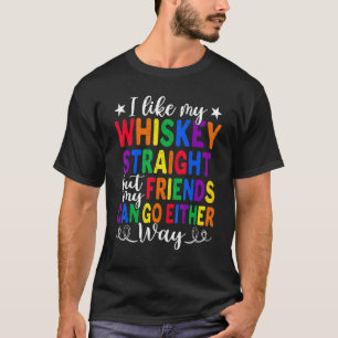 Wie mein Whiskey gerade Freunde Lgbtq Gay Proud A T-Shirt