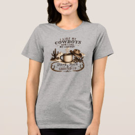 Wie meine Cowboys, so mag ich meinen Kaffee Tri-Blend Shirt