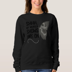 Wie meine Murdershows auf echter Kriminalität sind Sweatshirt