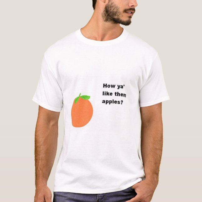 Wie mögen you sie Äpfel? T-Shirt (Vorderseite)
