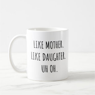 Wie Mutter wie Tochter Oh Funny Mother Day Kaffeetasse