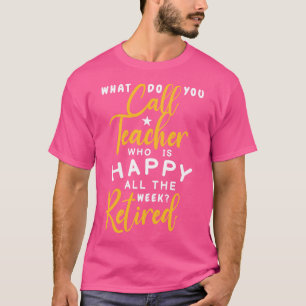 Wie nennst du Lehrer, der die ganze Woche glücklic T-Shirt