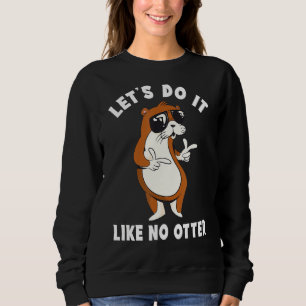 Wie No Otter Cool Sprichwort Spaß Niedlich Otter Sweatshirt