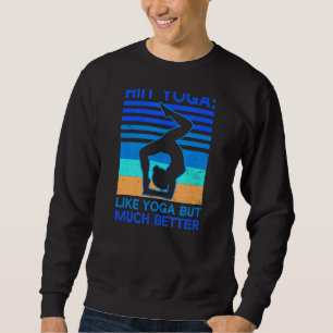 Wie normal, aber viel besser Hiit Yoga Sweatshirt