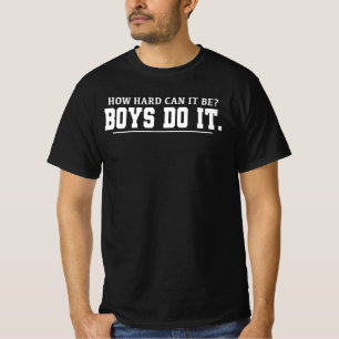 Wie schwer kann es sein? Jungen machen es lustig Z T-Shirt
