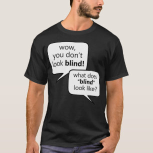Wie sieht Blind aus wie Blind bei niedrigem Sehver T-Shirt