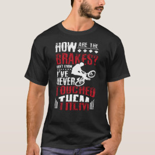 Wie sind die Bremsen, BMX Bike? T-Shirt