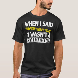 Wie stupide Herausforderung, Insult, Sarcasm, Gelb T-Shirt