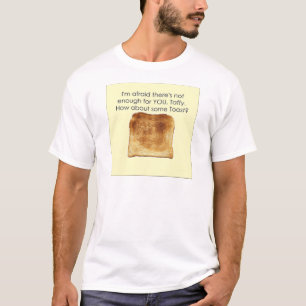 Wie über etwas Toast? T-Shirt