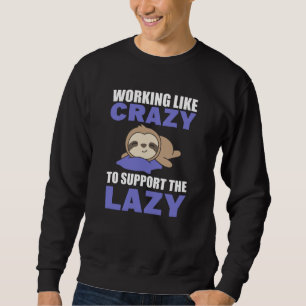 Wie verrückt arbeiten, um die Lazy-Faulheit zu unt Sweatshirt