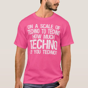 Wie viel Techno machen Sie Techno - Edm T-Shirt