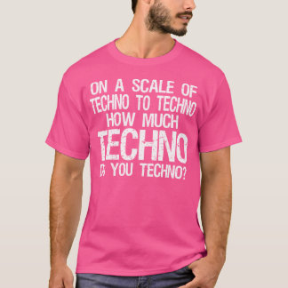 Wie viel Techno machen Sie Techno - Edm T-Shirt
