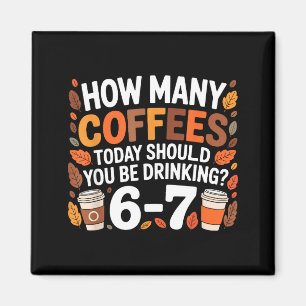 Wie viele Kaffees heute Lustig 67 Meme für Kaffeel Magnet