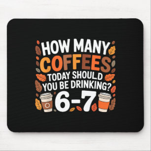 Wie viele Kaffees heute Lustig 67 Meme für Kaffeel Mousepad