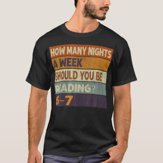 Wie viele Nächte pro Woche sollten Sie 67 Me lesen T-Shirt