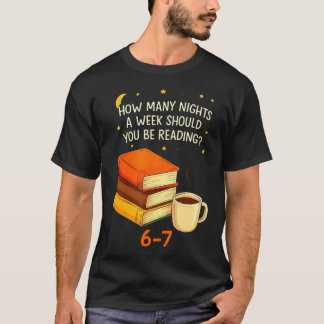 Wie viele Nächte pro Woche sollten Sie 67 Te lesen T-Shirt