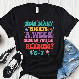 Wie viele Nächte pro Woche sollten Sie lesen 6 7 T-Shirt