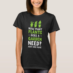 Wie viele Pflanzen braucht ein Garten Gärtner T-Shirt