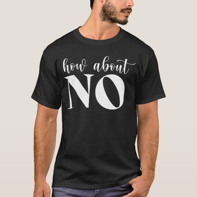 Wie wäre es mit dem Nein? Der sonnige, sarkastisch T-Shirt (Vorderseite)