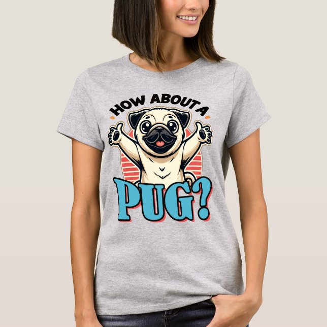 Wie wäre es mit einem Mops-T - Shirt? T-Shirt (Vorderseite)