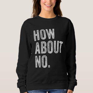 Wie wäre es mit keinem sonnigen Sprichwort Sarcast Sweatshirt