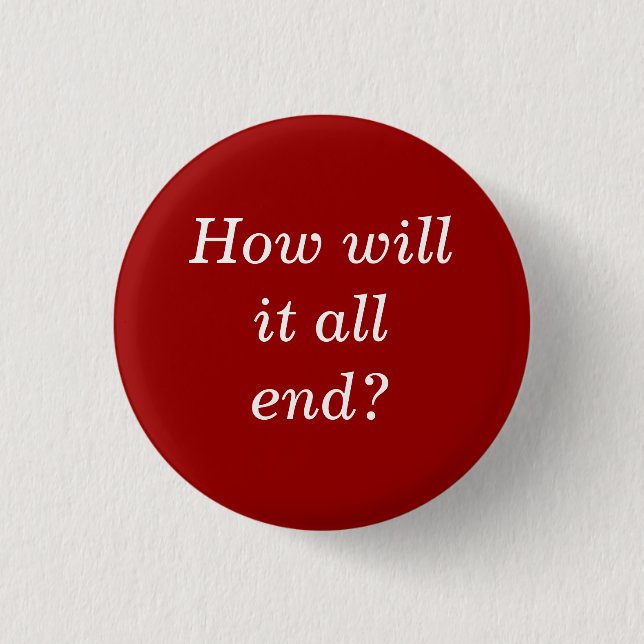 Wie werden Sie es alles Ende? Button (Vorderseite)