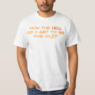 Wie zum Teufel habe ich das alt bekommen? T-Shirt