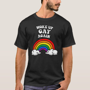 Wieder wach geworden, schwul zu sein T-Shirt