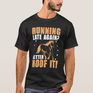 Wieder zu spät, besser zu Fuß gehen Pferderennen T-Shirt