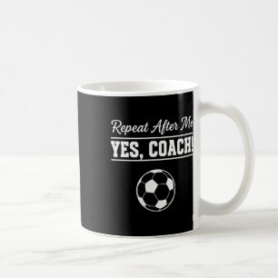 Wiederhole nach mir Ja Coach Lustiger Fußballtrain Kaffeetasse