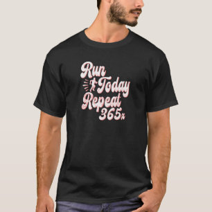 Wiederholen Sie heute den 365 laufenden Streak Run T-Shirt