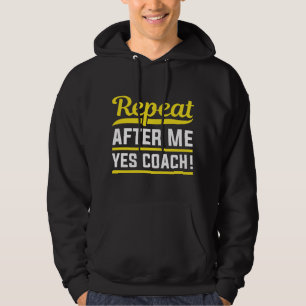 Wiederholen Sie nach mir Ja Coach Hoodie