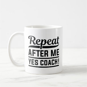 Wiederholen Sie nach mir Ja Coach Kaffeetasse