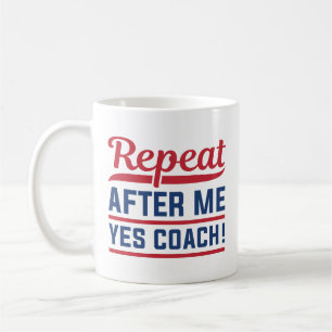 Wiederholen Sie nach mir Ja Coach Kaffeetasse