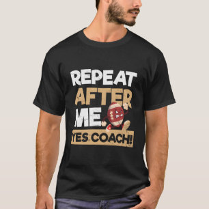 Wiederholung nach mir Ja Trainer Fußball-Trainer T-Shirt