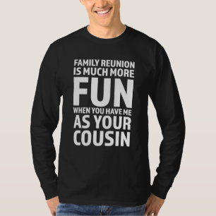 Wiedersehen macht Spaß, wenn Sie Cousins Cousin sp T-Shirt