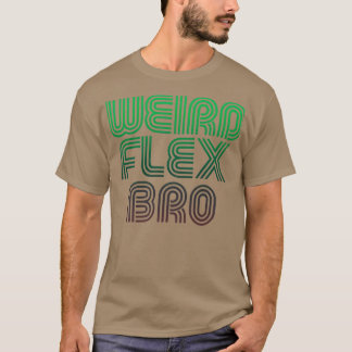 wierd flex bro T-Shirt