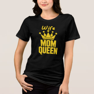 Wife Mom Queen, Mother's Day Tri-Blend Shirt