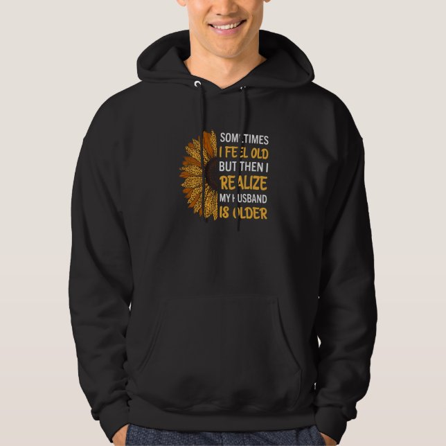 Wife Sometimes I Feel Old I Realise my Husband is  Hoodie (Vorderseite)