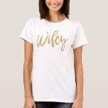 Wifey Gold Foil Typografy Shirt<br><div class="desc">Wifey Gold Foil Typografy T - Shirt für eine frisch verheiratete Person auf ihren Flitterwochen.</div>
