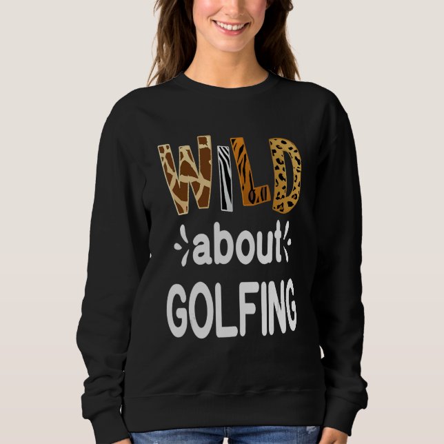 Wild About Golfing Golfer and Golfing Sweatshirt (Vorderseite)