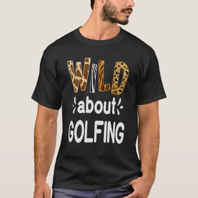 Wild About Golfing Golfer and Golfing T-Shirt (Vorderseite)