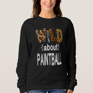 Wild About Paintball   Sweatshirt