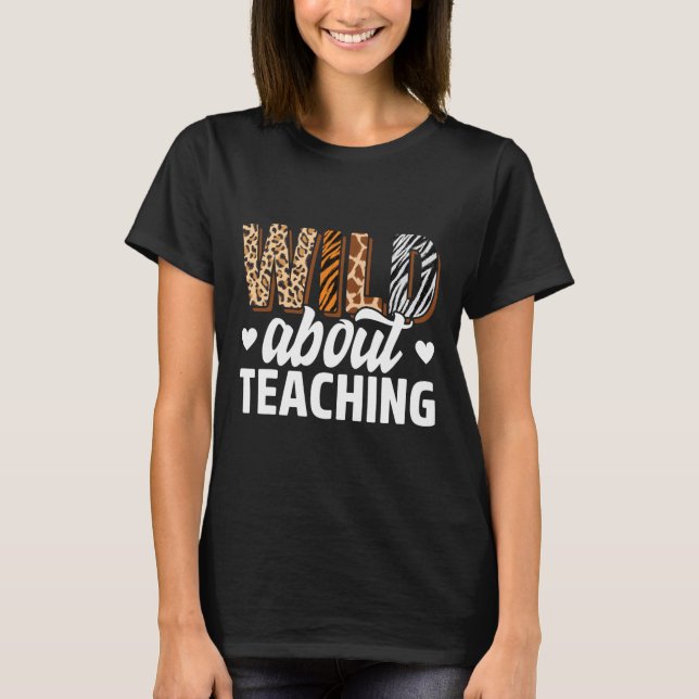 Wild About Teaching Teacher Teaching Back To Schoo T-Shirt (Vorderseite)