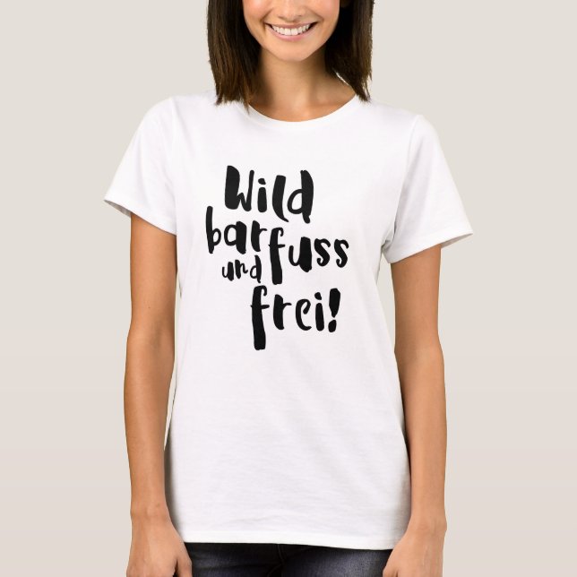 Wild, barfuss und frei! T-Shirt (Vorderseite)