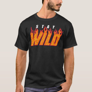 Wild bleibe Feuerbrand T-Shirt